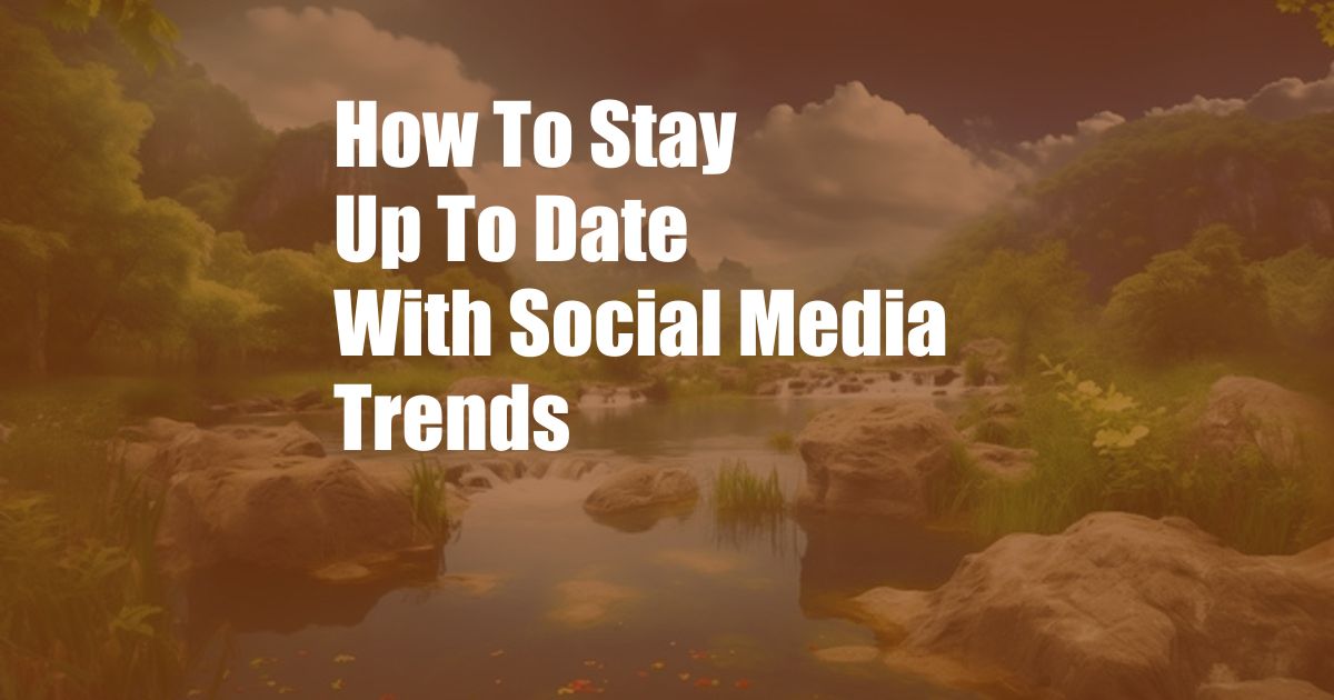 How To Stay Up To Date With Social Media Trends