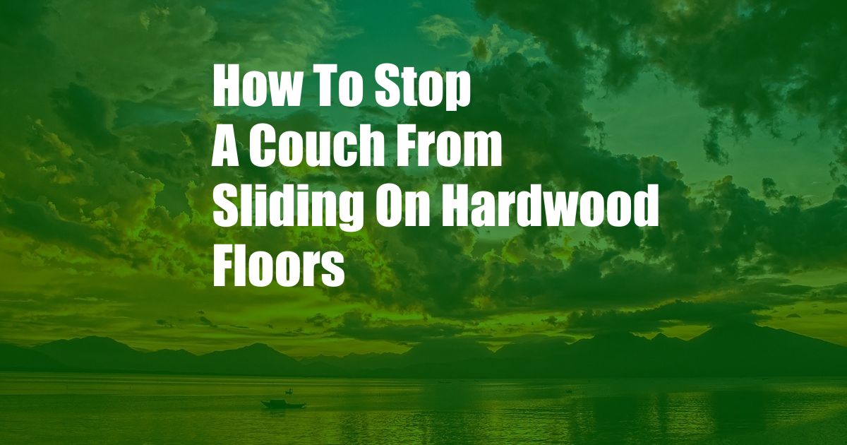 How To Stop A Couch From Sliding On Hardwood Floors