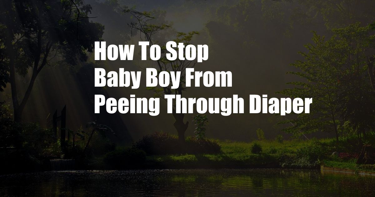 How To Stop Baby Boy From Peeing Through Diaper