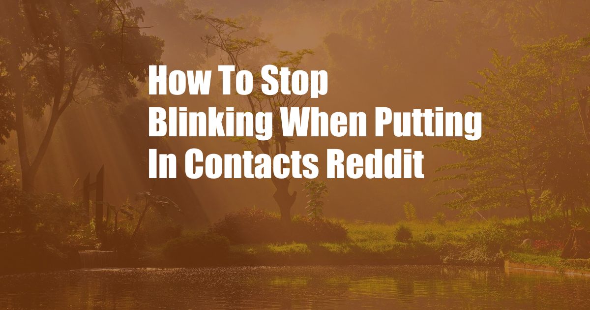 How To Stop Blinking When Putting In Contacts Reddit