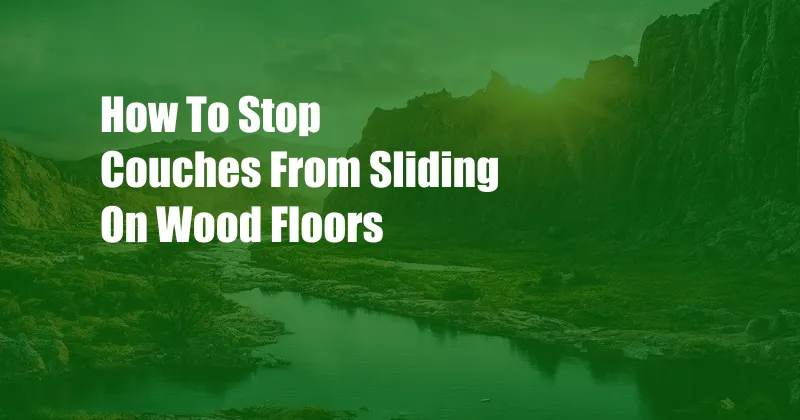 How To Stop Couches From Sliding On Wood Floors