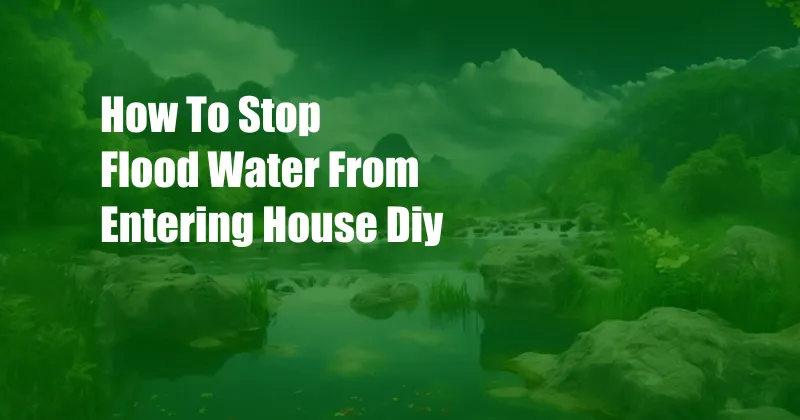 How To Stop Flood Water From Entering House Diy