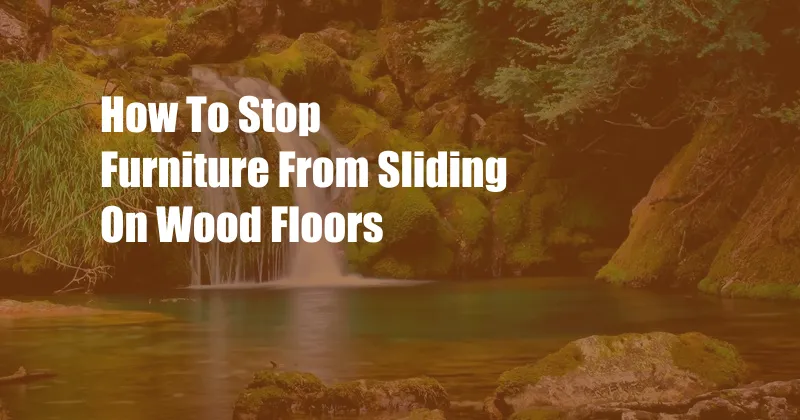 How To Stop Furniture From Sliding On Wood Floors