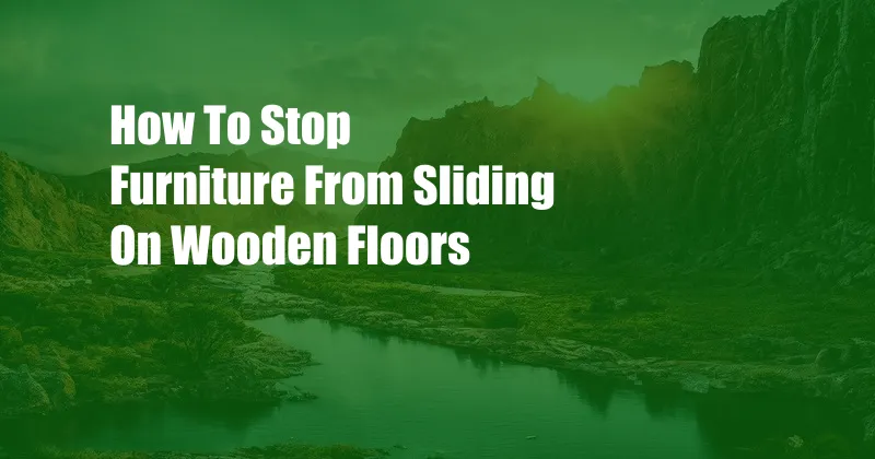 How To Stop Furniture From Sliding On Wooden Floors