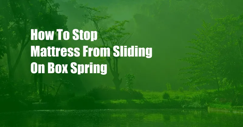 How To Stop Mattress From Sliding On Box Spring