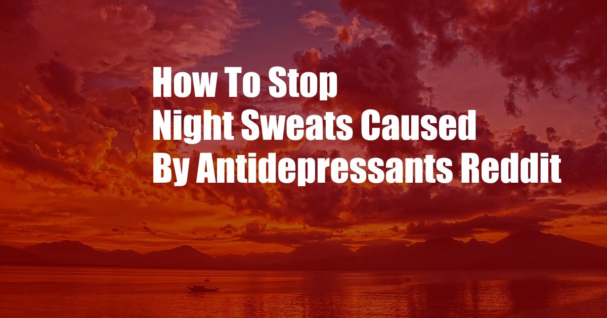 How To Stop Night Sweats Caused By Antidepressants Reddit