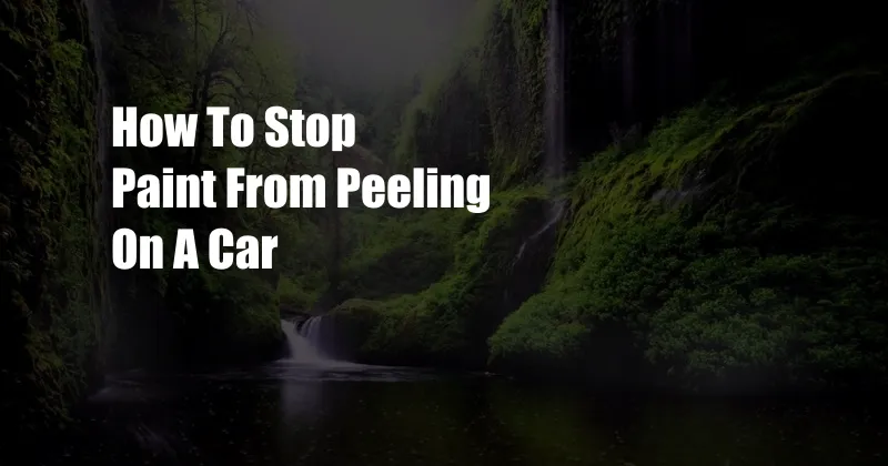 How To Stop Paint From Peeling On A Car