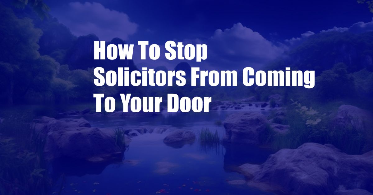 How To Stop Solicitors From Coming To Your Door