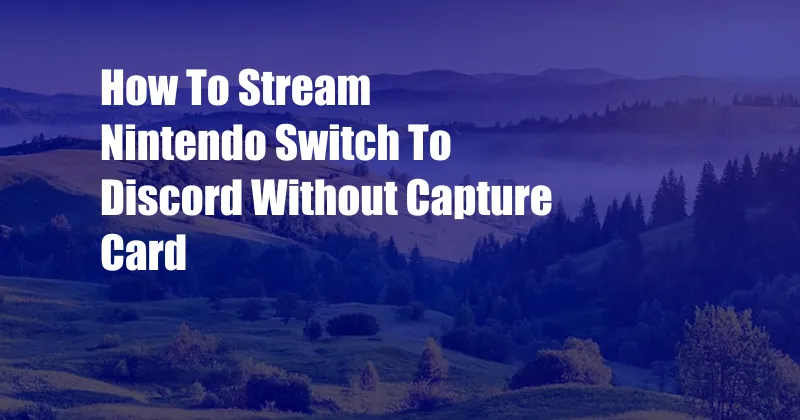 How To Stream Nintendo Switch To Discord Without Capture Card