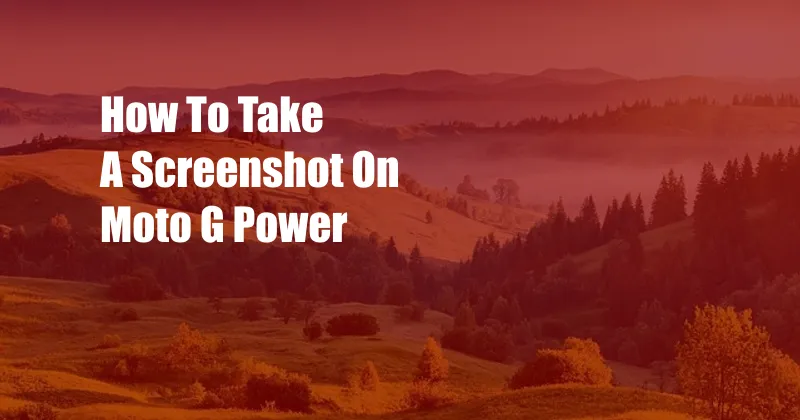 How To Take A Screenshot On Moto G Power