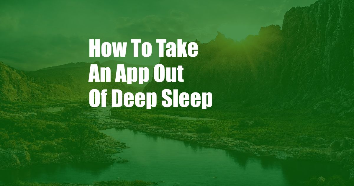 How To Take An App Out Of Deep Sleep