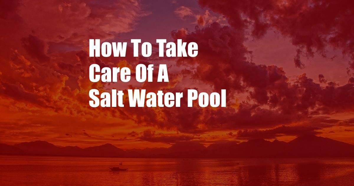 How To Take Care Of A Salt Water Pool