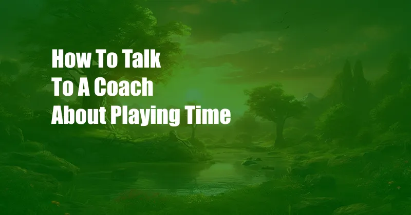 How To Talk To A Coach About Playing Time