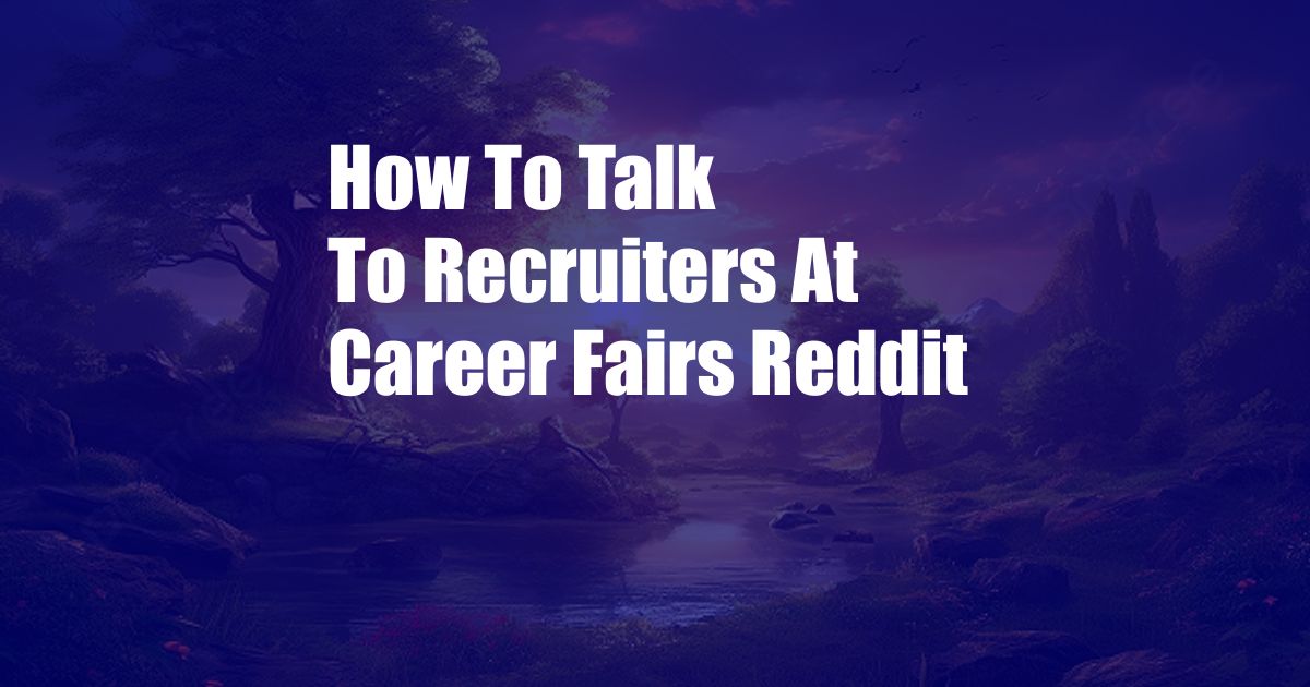 How To Talk To Recruiters At Career Fairs Reddit