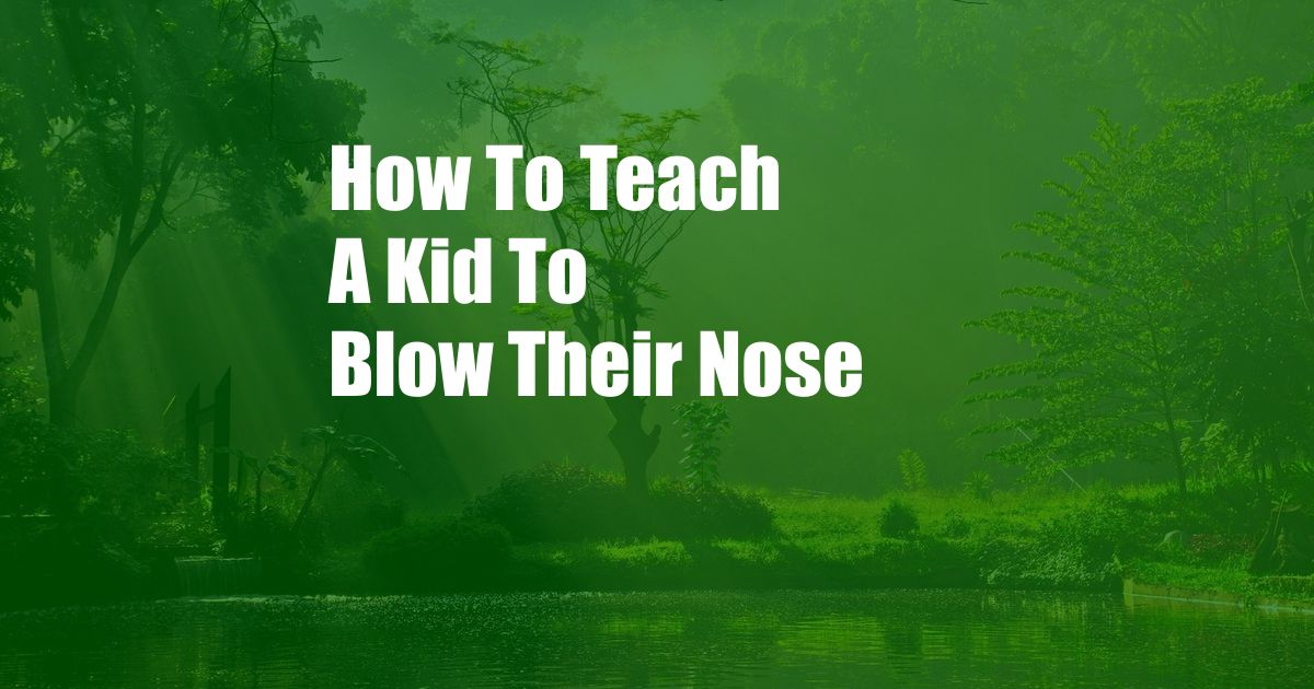 How To Teach A Kid To Blow Their Nose