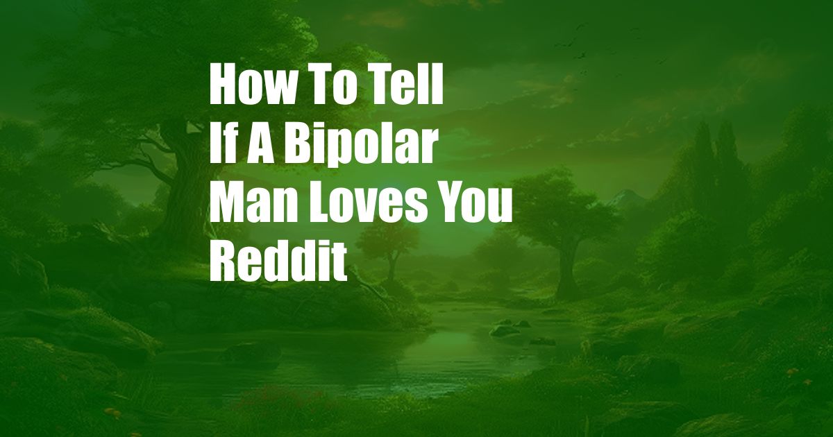 How To Tell If A Bipolar Man Loves You Reddit