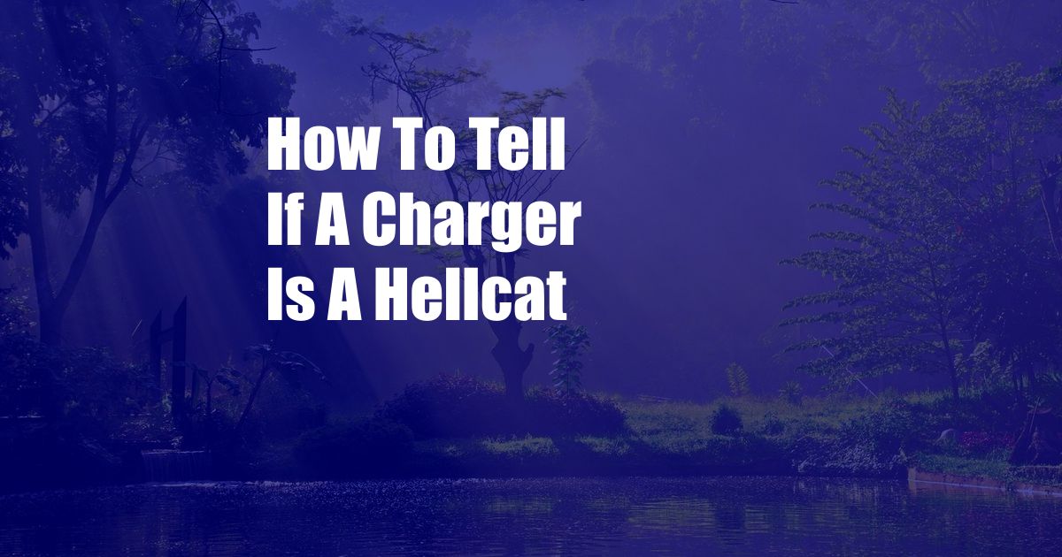 How To Tell If A Charger Is A Hellcat