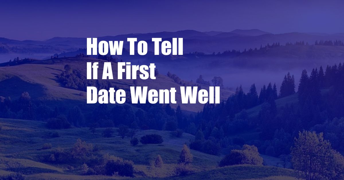 How To Tell If A First Date Went Well