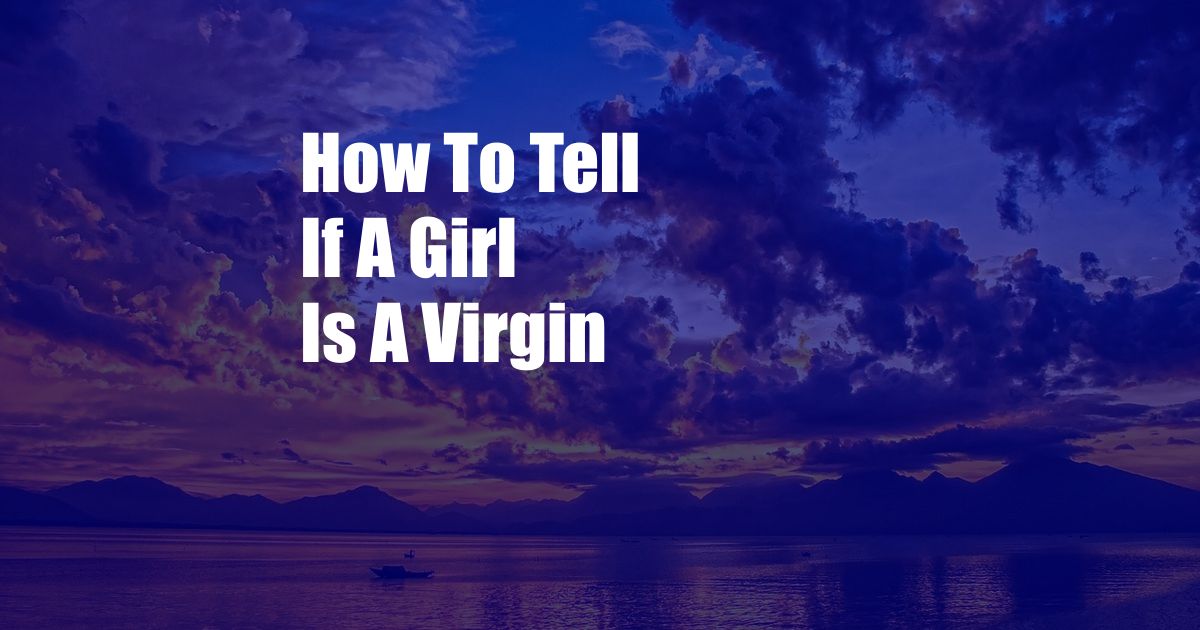 How To Tell If A Girl Is A Virgin