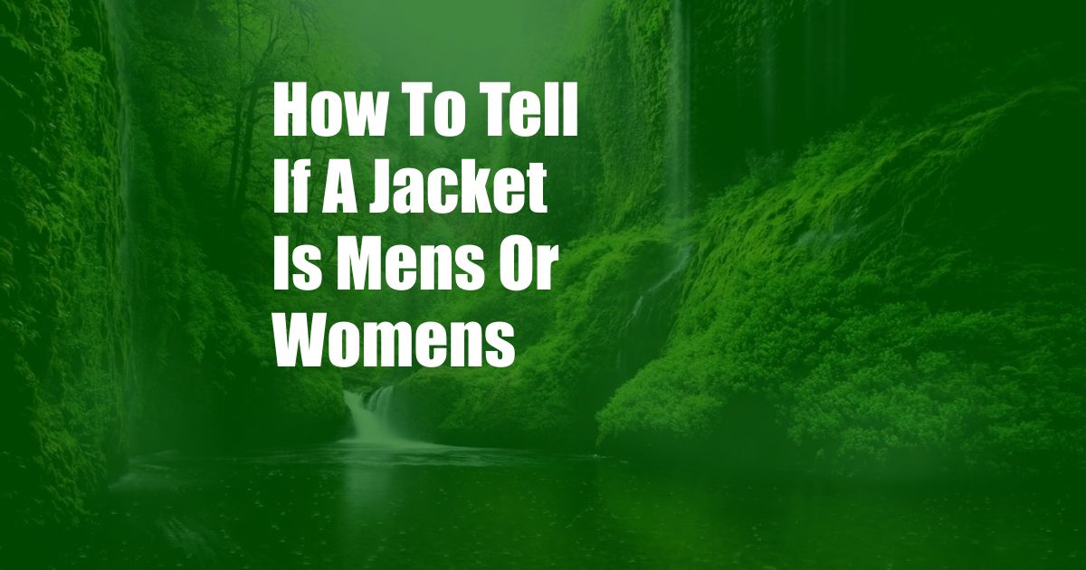 How To Tell If A Jacket Is Mens Or Womens