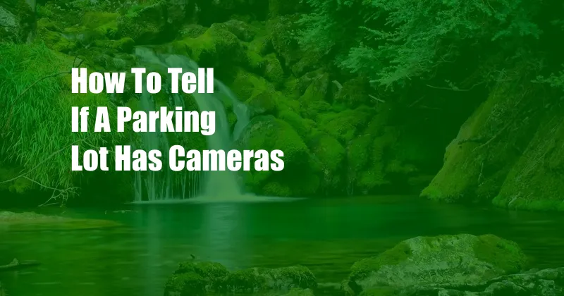 How To Tell If A Parking Lot Has Cameras