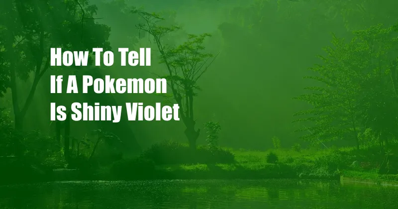 How To Tell If A Pokemon Is Shiny Violet