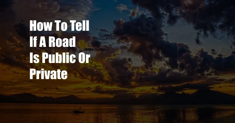 How To Tell If A Road Is Public Or Private