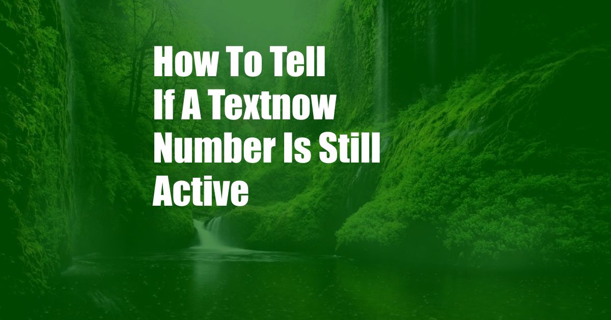 How To Tell If A Textnow Number Is Still Active