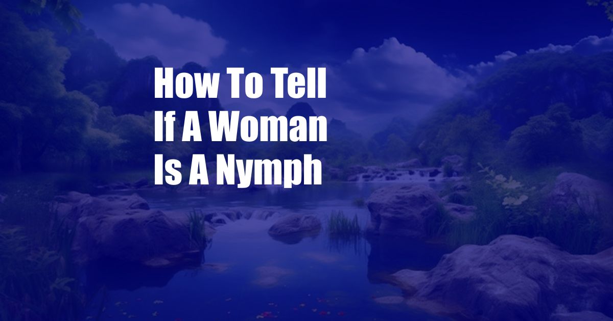 How To Tell If A Woman Is A Nymph