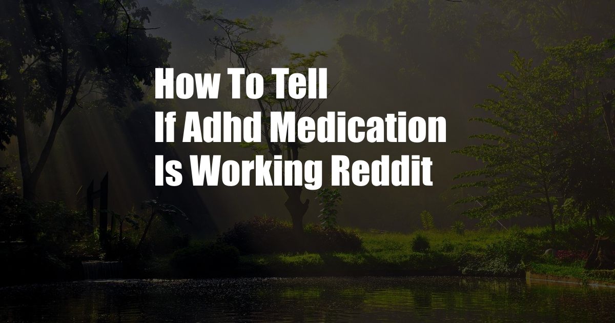 How To Tell If Adhd Medication Is Working Reddit