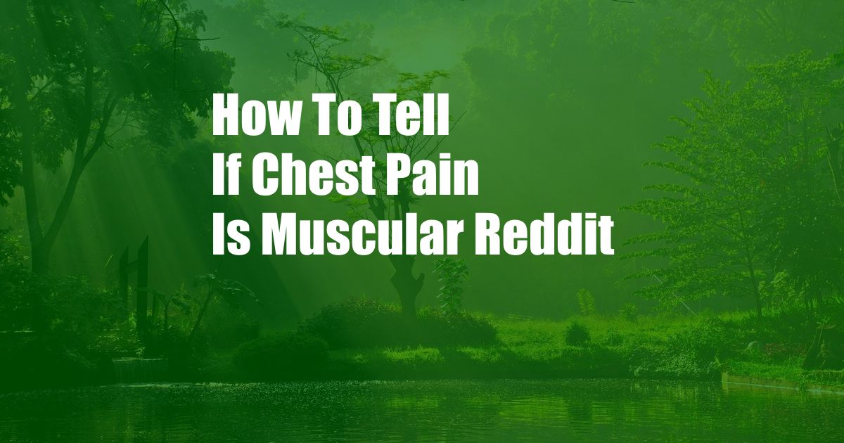 How To Tell If Chest Pain Is Muscular Reddit