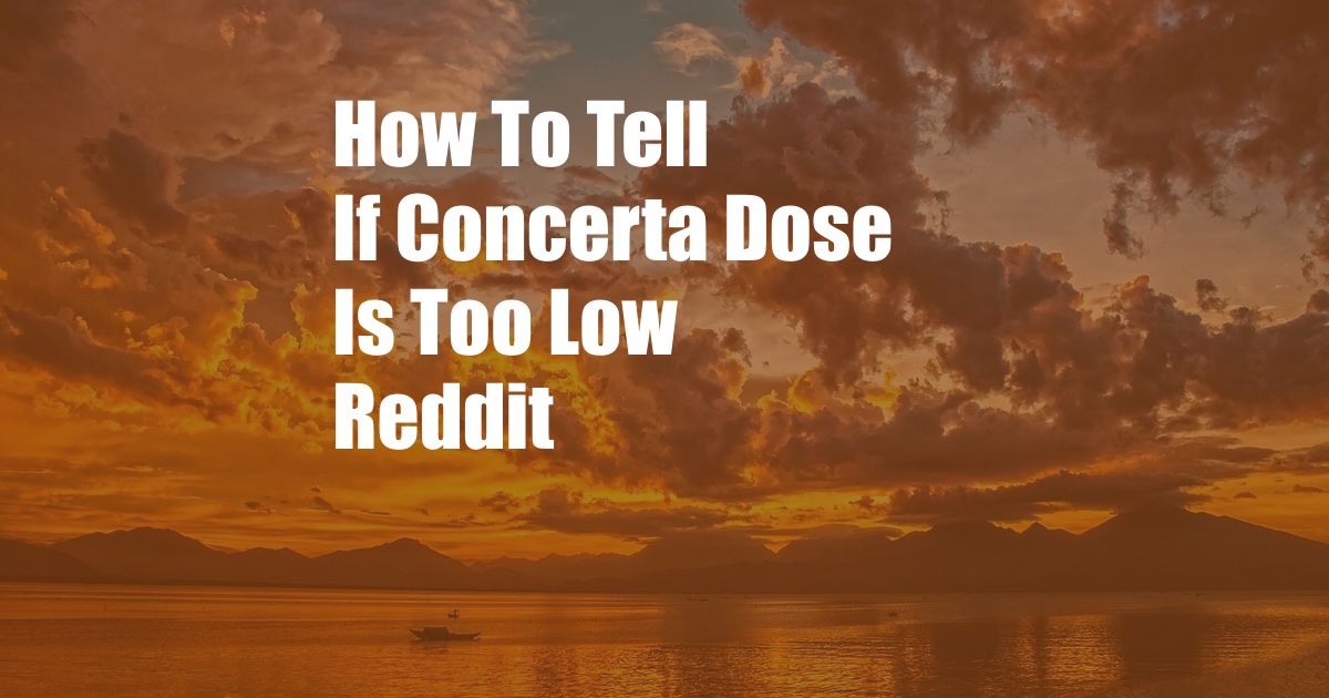 How To Tell If Concerta Dose Is Too Low Reddit