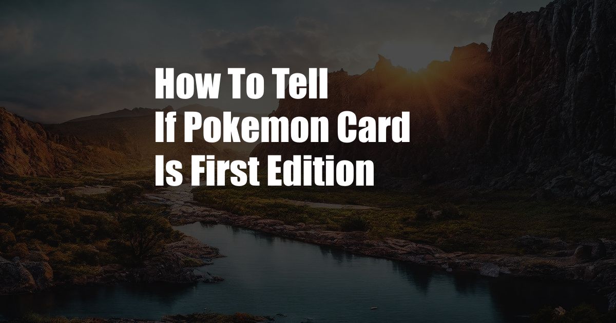 How To Tell If Pokemon Card Is First Edition