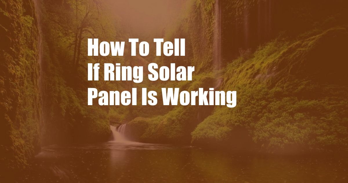 How To Tell If Ring Solar Panel Is Working