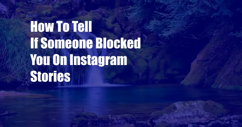 How To Tell If Someone Blocked You On Instagram Stories