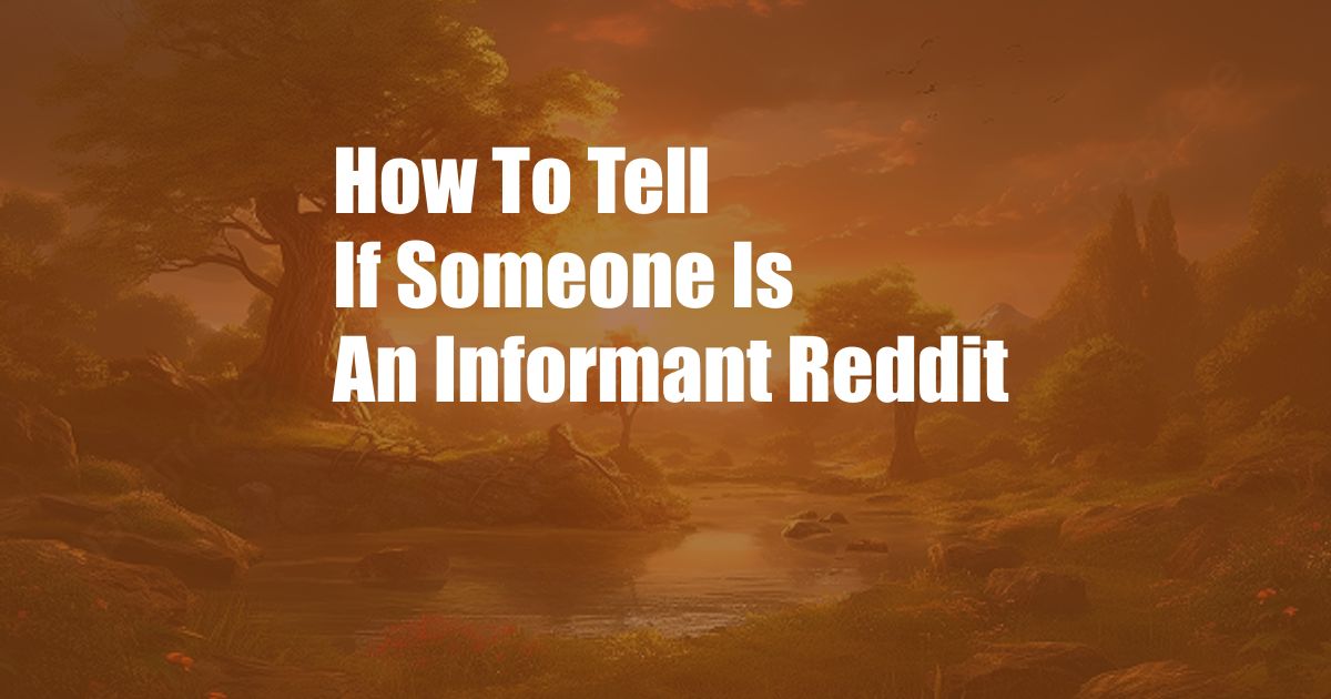 How To Tell If Someone Is An Informant Reddit