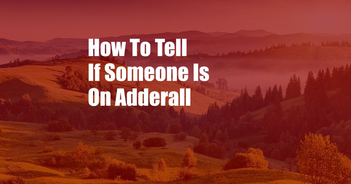 How To Tell If Someone Is On Adderall 