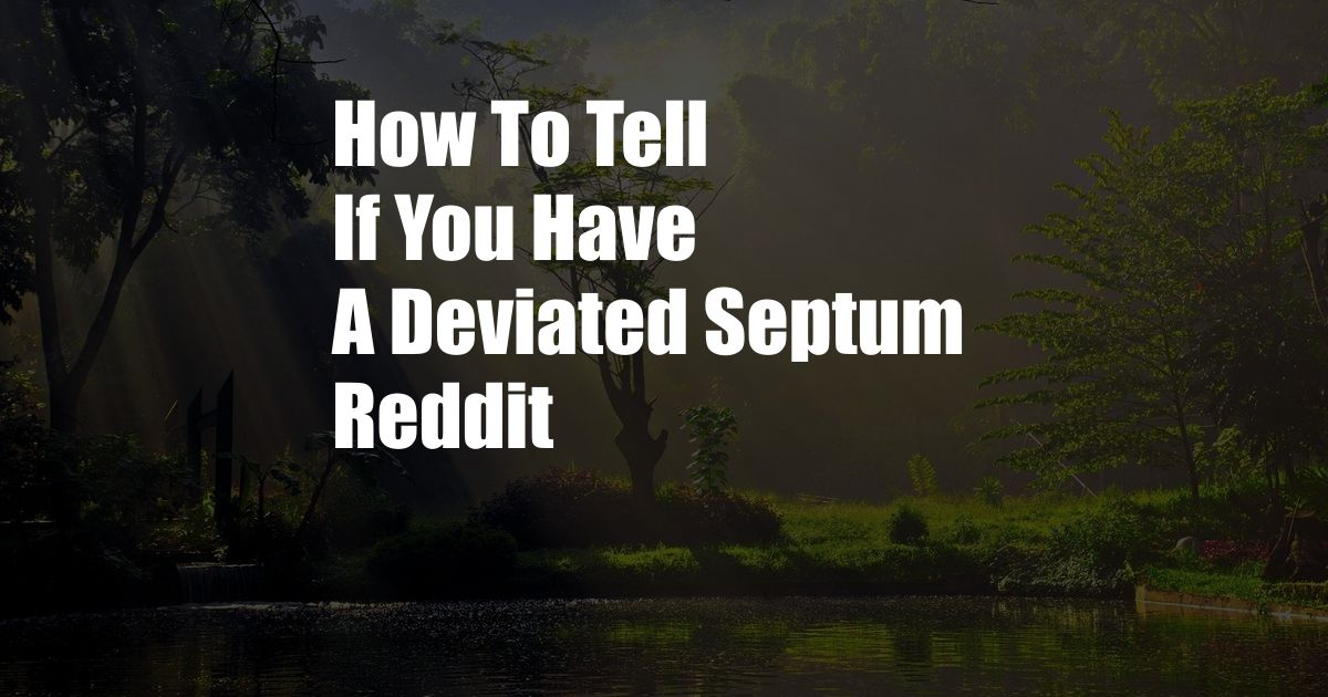 How To Tell If You Have A Deviated Septum Reddit