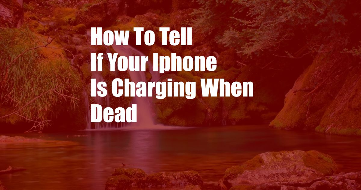 How To Tell If Your Iphone Is Charging When Dead