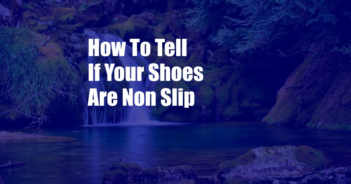 How To Tell If Your Shoes Are Non Slip