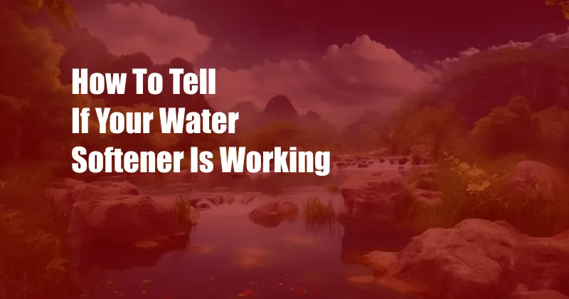 How To Tell If Your Water Softener Is Working