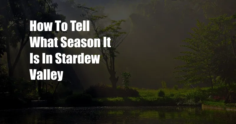 How To Tell What Season It Is In Stardew Valley