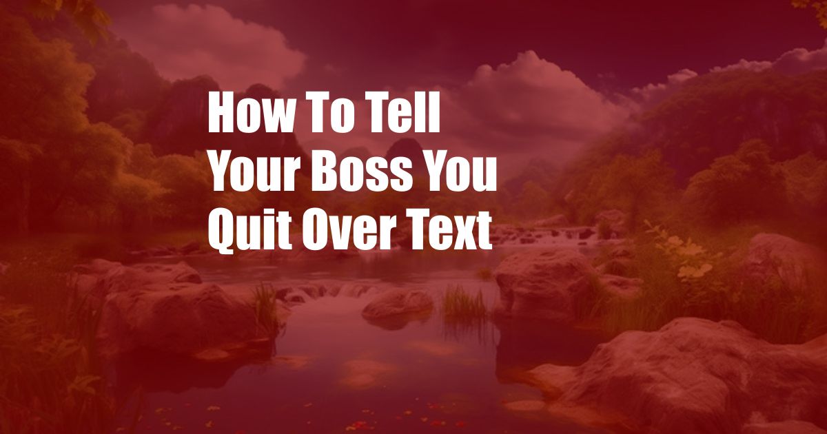 How To Tell Your Boss You Quit Over Text