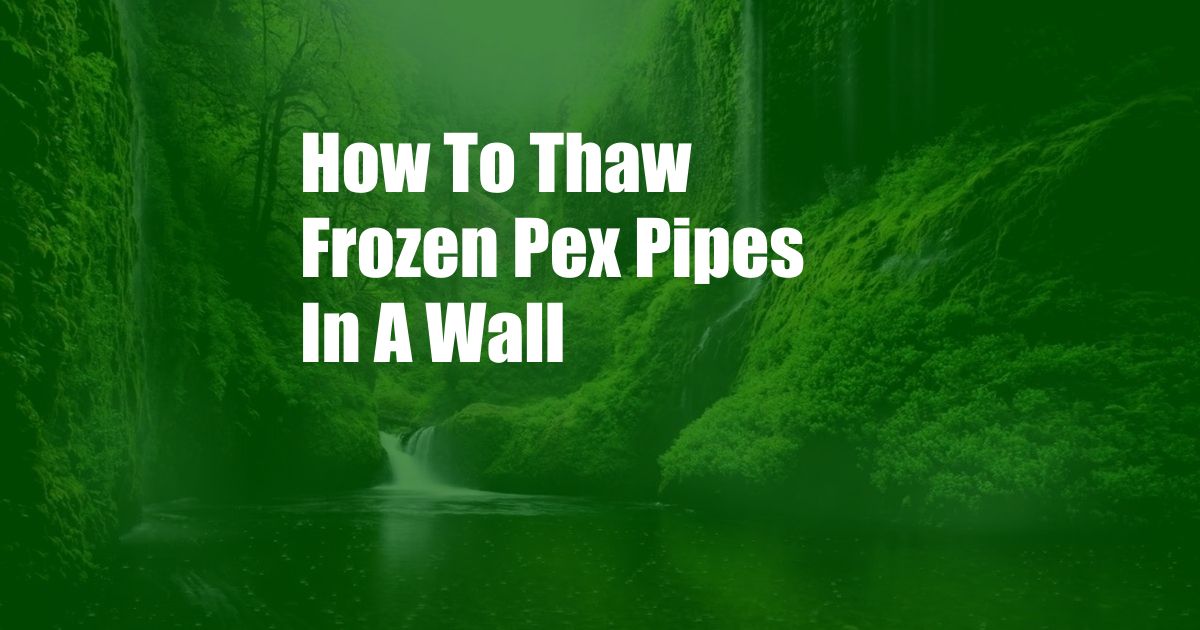 How To Thaw Frozen Pex Pipes In A Wall