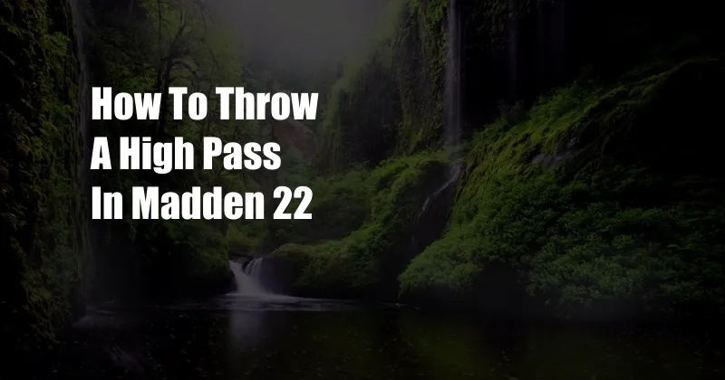 How To Throw A High Pass In Madden 22