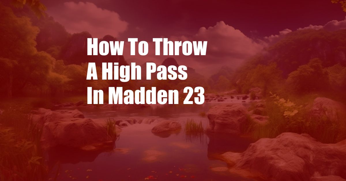 How To Throw A High Pass In Madden 23