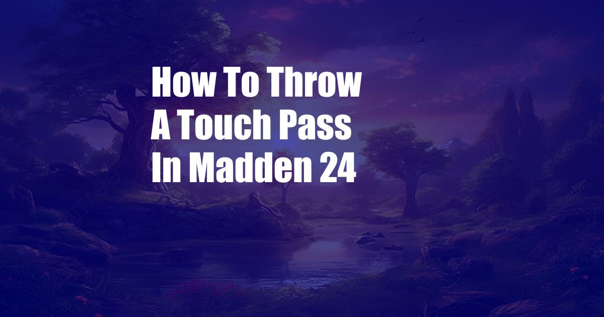 How To Throw A Touch Pass In Madden 24