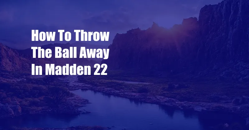 How To Throw The Ball Away In Madden 22