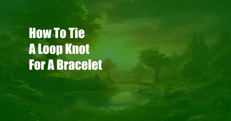 How To Tie A Loop Knot For A Bracelet