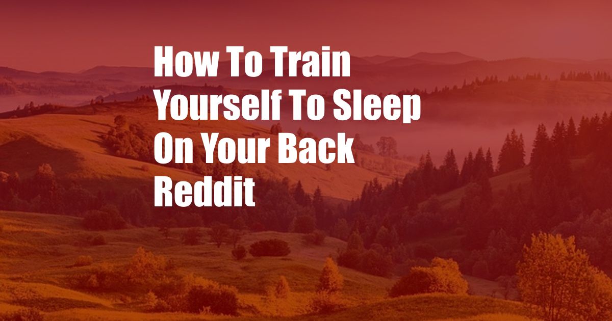 How To Train Yourself To Sleep On Your Back Reddit